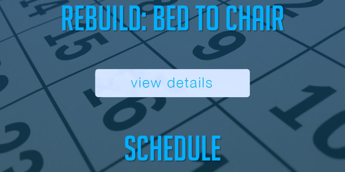 REBUILD SCHEDULE: BED TO CHAIR