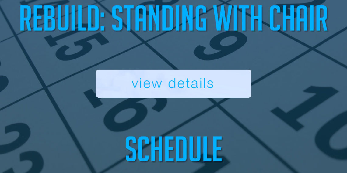 REBUILD SCHEDULE: BED TO CHAIR